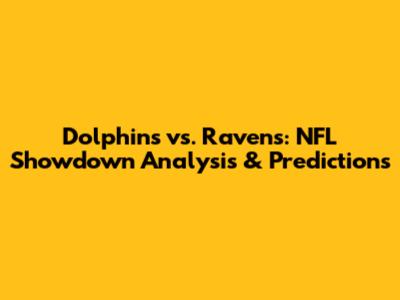 Dolphins vs. Ravens: NFL Showdown Analysis & Predictions