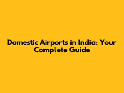Domestic Airports in India: Your Complete Guide