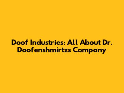 Doof Industries: All About Dr. Doofenshmirtz's Company