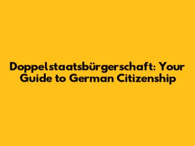 Doppelstaatsbürgerschaft: Your Guide to German Citizenship