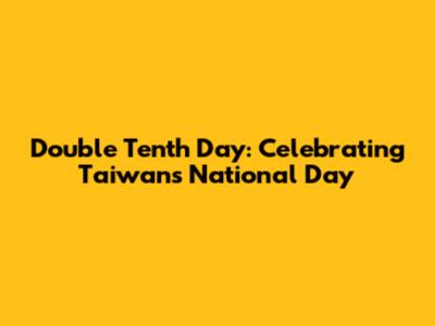 Double Tenth Day: Celebrating Taiwan's National Day