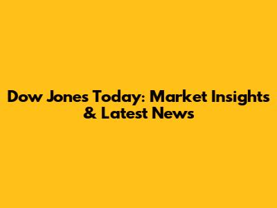 Dow Jones Today: Market Insights & Latest News