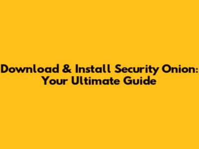 Download & Install Security Onion: Your Ultimate Guide