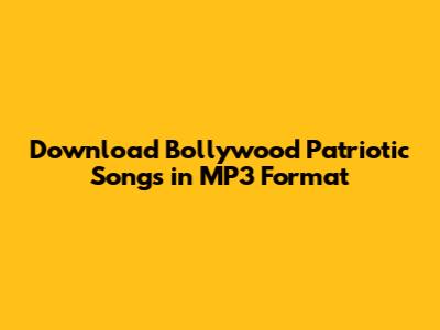 Download Bollywood Patriotic Songs in MP3 Format