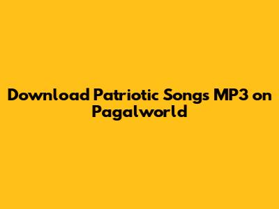 Download Patriotic Songs MP3 on Pagalworld