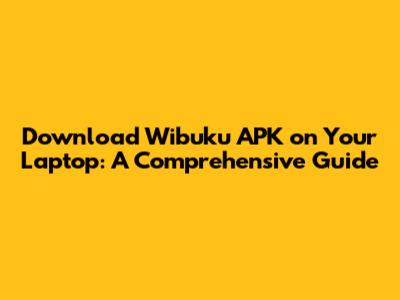 Download Wibuku APK on Your Laptop: A Comprehensive Guide