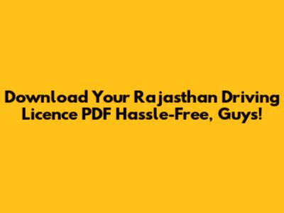 Download Your Rajasthan Driving Licence PDF Hassle-Free, Guys!