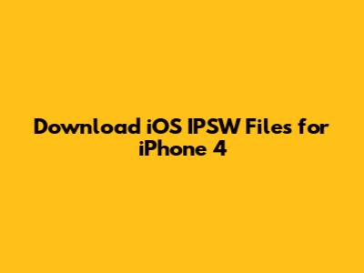 Download iOS IPSW Files for iPhone 4