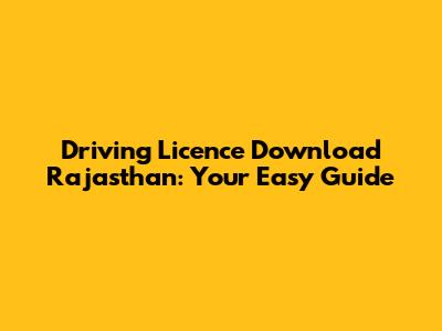 Driving Licence Download Rajasthan: Your Easy Guide