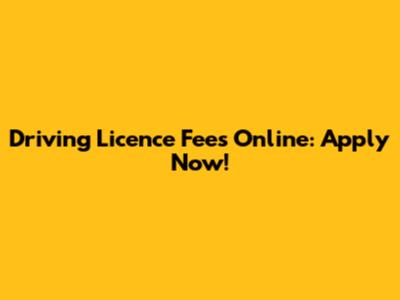 Driving Licence Fees Online: Apply Now!