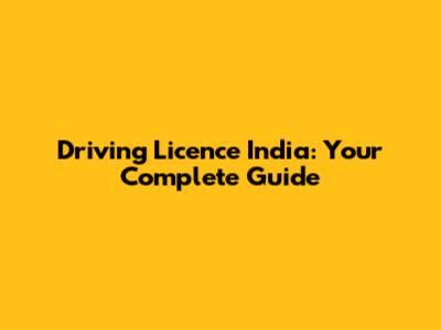 Driving Licence India: Your Complete Guide