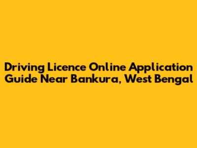 Driving Licence Online Application Guide Near Bankura, West Bengal