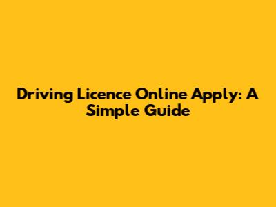 Driving Licence Online Apply: A Simple Guide