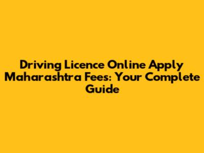 Driving Licence Online Apply Maharashtra Fees: Your Complete Guide