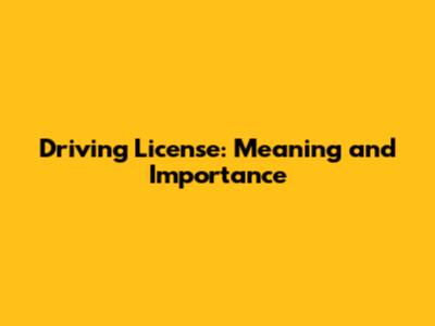 Driving License: Meaning and Importance