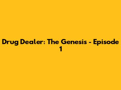 Drug Dealer: The Genesis - Episode 1