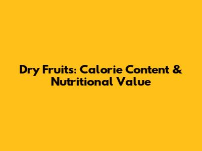 Dry Fruits: Calorie Content & Nutritional Value