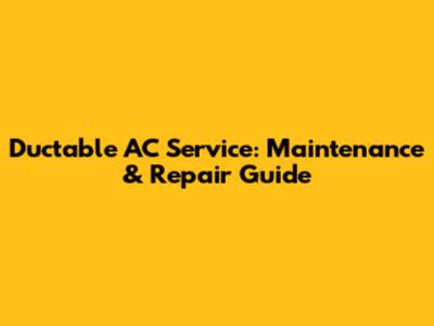 Ductable AC Service: Maintenance & Repair Guide