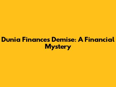 Dunia Finance's Demise: A Financial Mystery