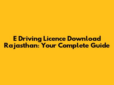 E Driving Licence Download Rajasthan: Your Complete Guide