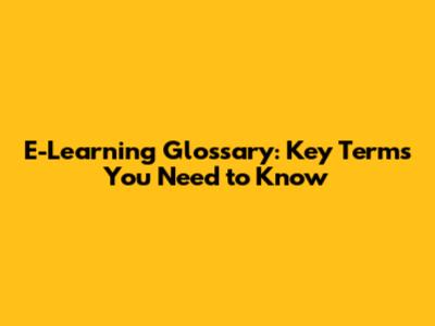 E-Learning Glossary: Key Terms You Need to Know