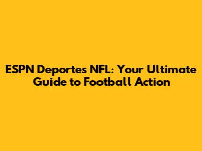 ESPN Deportes NFL: Your Ultimate Guide to Football Action