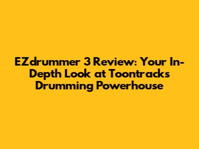 EZdrummer 3 Review: Your In-Depth Look at Toontrack's Drumming Powerhouse