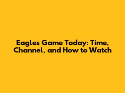Eagles Game Today: Time, Channel, and How to Watch