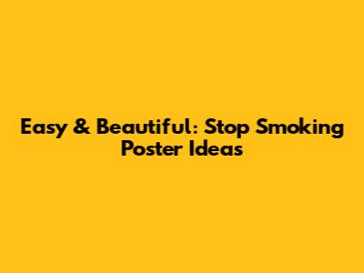 Easy & Beautiful: Stop Smoking Poster Ideas