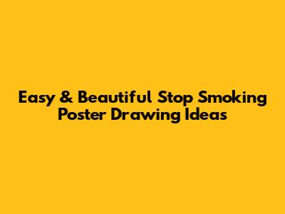 Easy & Beautiful Stop Smoking Poster Drawing Ideas
