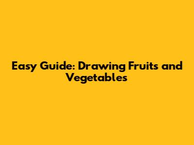 Easy Guide: Drawing Fruits and Vegetables