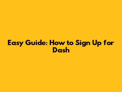 Easy Guide: How to Sign Up for Dash