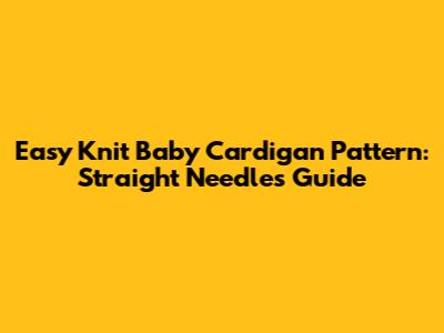 Easy Knit Baby Cardigan Pattern: Straight Needles Guide