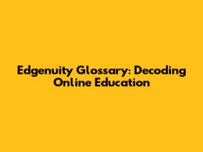 Edgenuity Glossary: Decoding Online Education