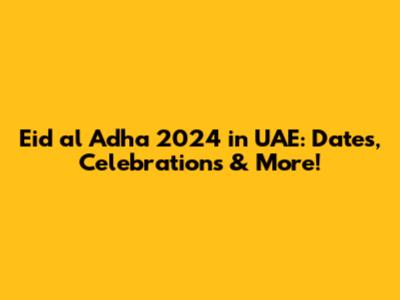 Eid al Adha 2024 in UAE: Dates, Celebrations & More!