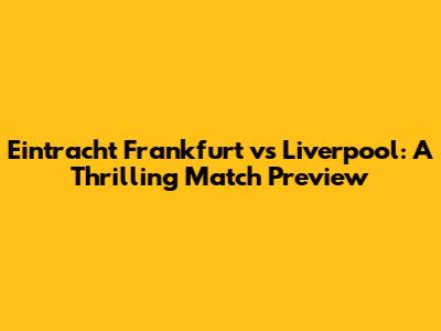 Eintracht Frankfurt vs Liverpool: A Thrilling Match Preview
