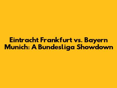Eintracht Frankfurt vs. Bayern Munich: A Bundesliga Showdown
