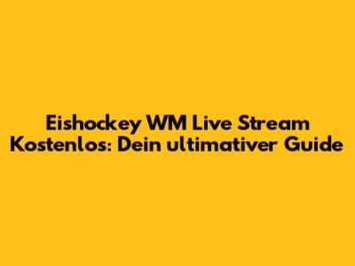 Eishockey WM Live Stream Kostenlos: Dein ultimativer Guide