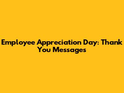 Employee Appreciation Day: Thank You Messages