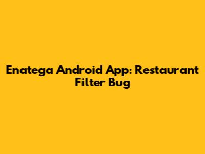 Enatega Android App: Restaurant Filter Bug