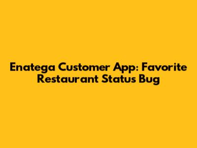 Enatega Customer App: Favorite Restaurant Status Bug