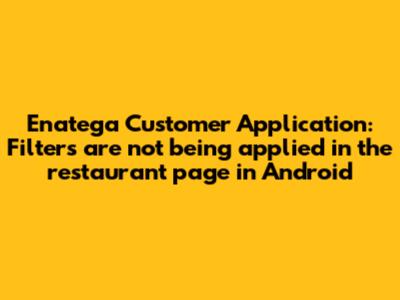 Enatega Customer Application: Filters are not being applied in the restaurant page in Android