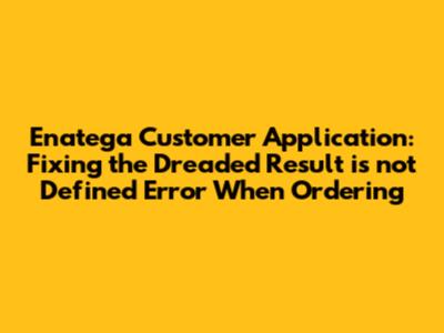 Enatega Customer Application: Fixing the Dreaded 'Result is not Defined' Error When Ordering