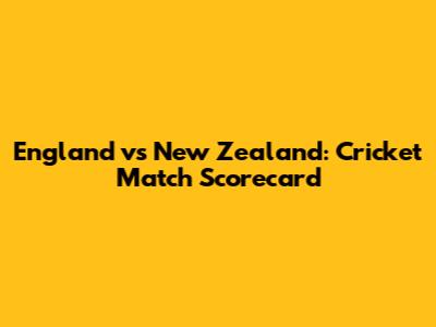 England vs New Zealand: Cricket Match Scorecard