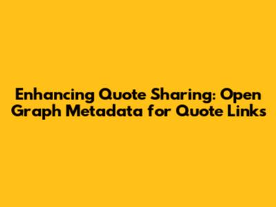 Enhancing Quote Sharing: Open Graph Metadata for Quote Links