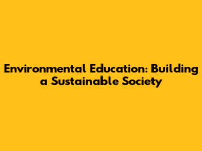 Environmental Education: Building a Sustainable Society