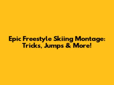 Epic Freestyle Skiing Montage: Tricks, Jumps & More!