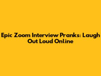 Epic Zoom Interview Pranks: Laugh Out Loud Online