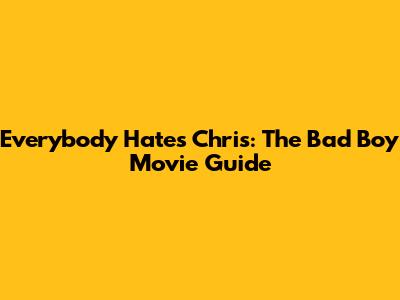 Everybody Hates Chris: The Bad Boy Movie Guide