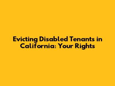 Evicting Disabled Tenants in California: Your Rights